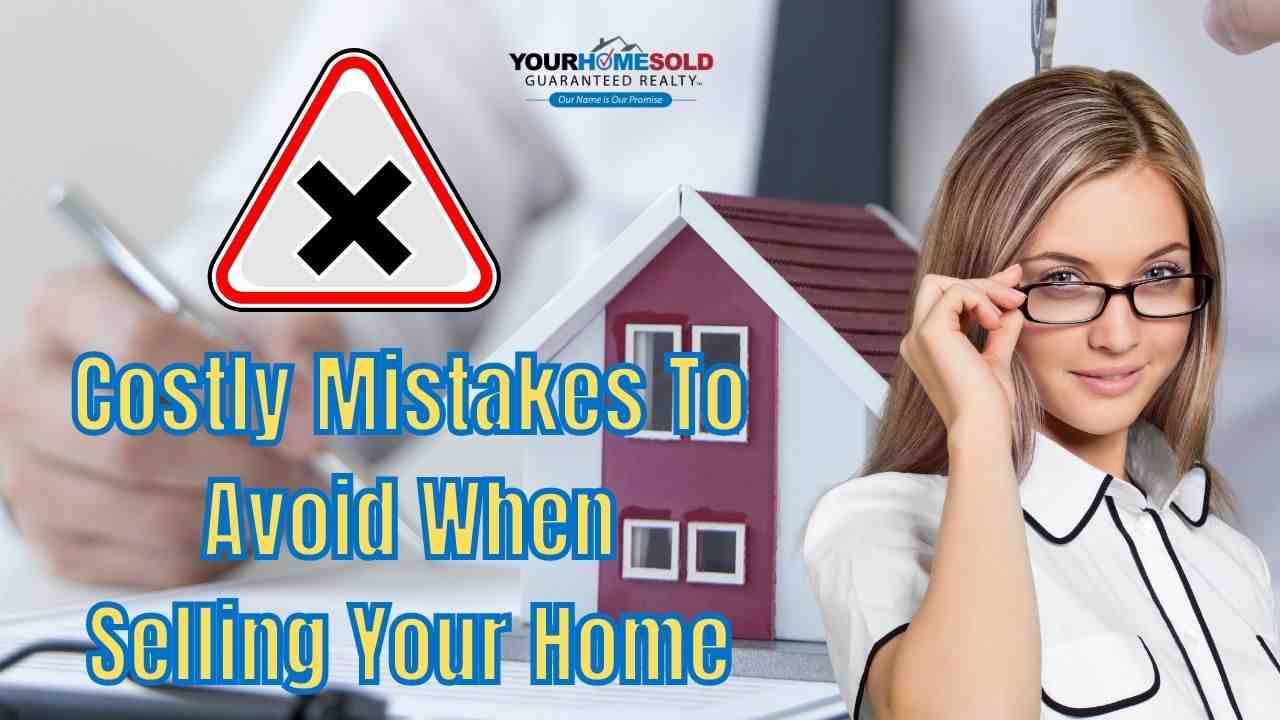  Costly Mistakes That Most Homeowners Make When Selling Their Home