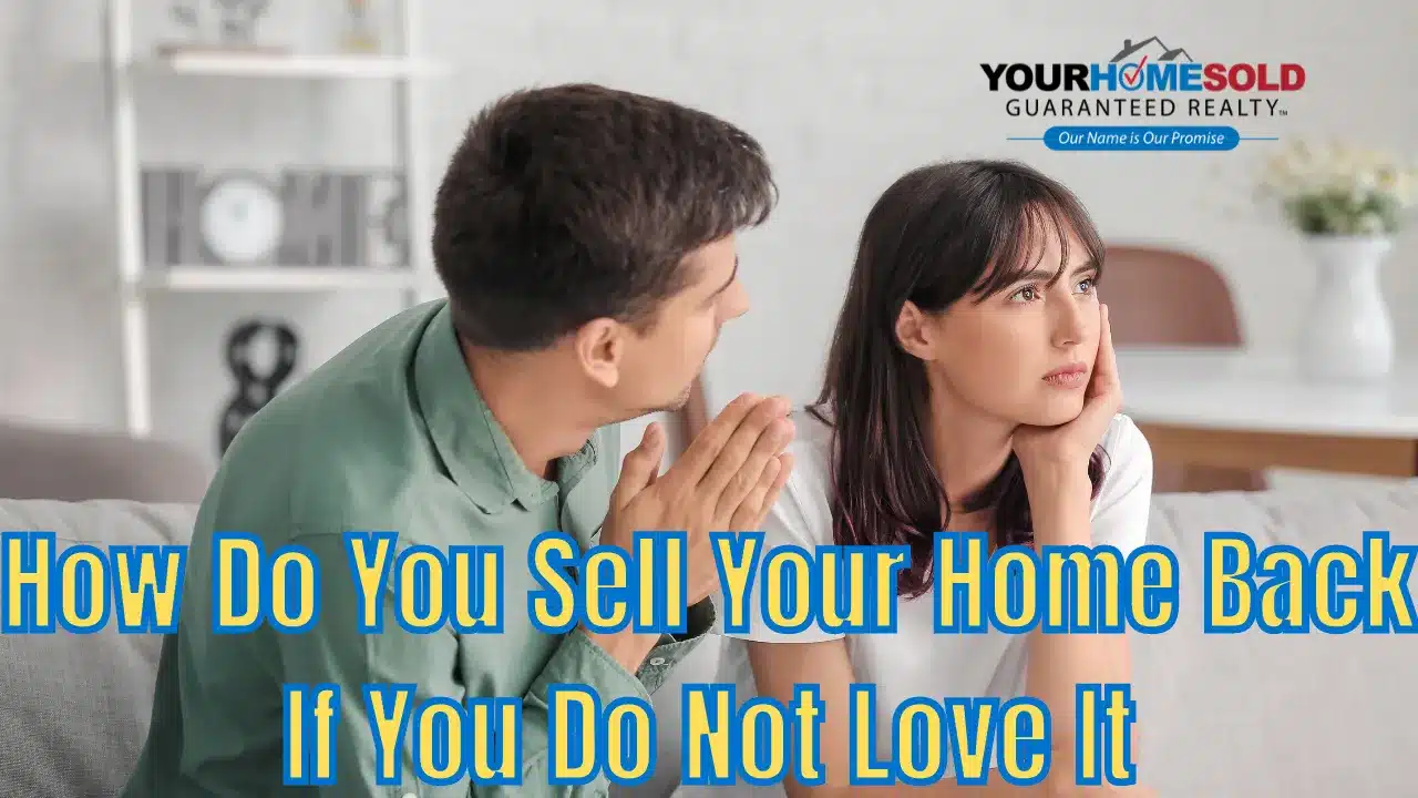 How Do You Sell Your Home Back If You Do Not Love It?