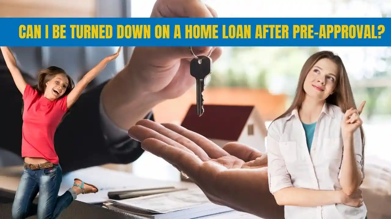 Can I Be Turned Down On A Home Loan After Pre-Approval?